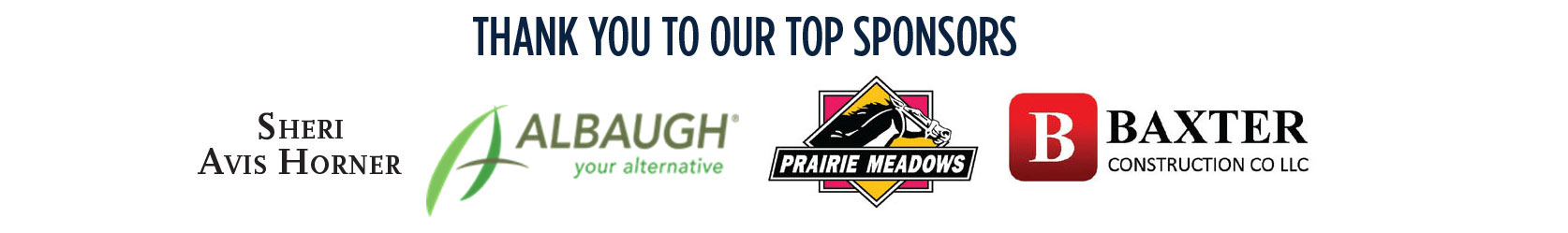 Thank you to our top sponsors: Sheri Avis Horner, Albaugh, Baxter Construction, Prairie Meadows