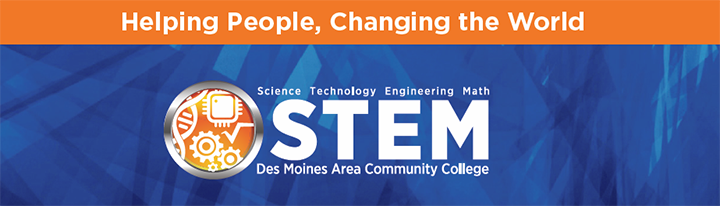 Helping People, Changing the World: Science, Technology, Engineering, and Math. STEM at DMACC